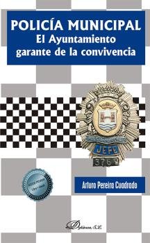 POLICIA MUNICIPAL EL AYUNTAMIENTO GARANTE, de PEREIRA CUADRADO, ARTURO | portada del libro