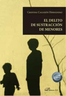EL DELITO DE SUSTRACCION DE MENORES, de CALLEJON HERNANDEZ | portada del libro