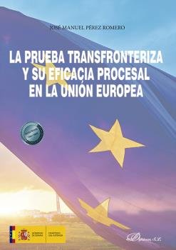 LA PRUEBA TRANSFRONTERIZA Y SU EFICACIA PROCESAL EN LA UNION, de PEREZ ROMERO, JOSE MANUEL | portada del libro