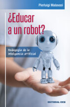 ¿EDUCAR A UN ROBOT?: PEDAGOGIA DE LA INTELIGENCIA ARTIFICIAL, de PIERLUIGI MALAVASI | portada del libro