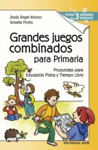 Grandes juegos combinados para Primaria, de JESUS ANGEL ALONSO | portada del libro