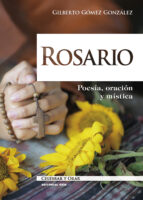 ROSARIO: POESIA, ORACION Y MISTICA, de GILBERTO GOMEZ GONZALEZ | portada del libro