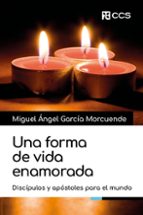Una forma de vida enamorada, de MIGUEL ANGEL GARCIA MORCUENDE | portada del libro
