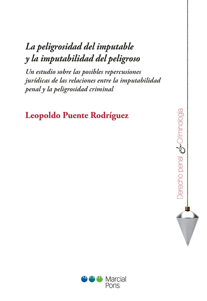PELIGROSIDAD DEL IMPUTABLE Y LA IMPUTABILIDAD DEL PELIGROSO. UN E, de PUENTE RODRIGUEZ, LEOPOLDO | portada del libro