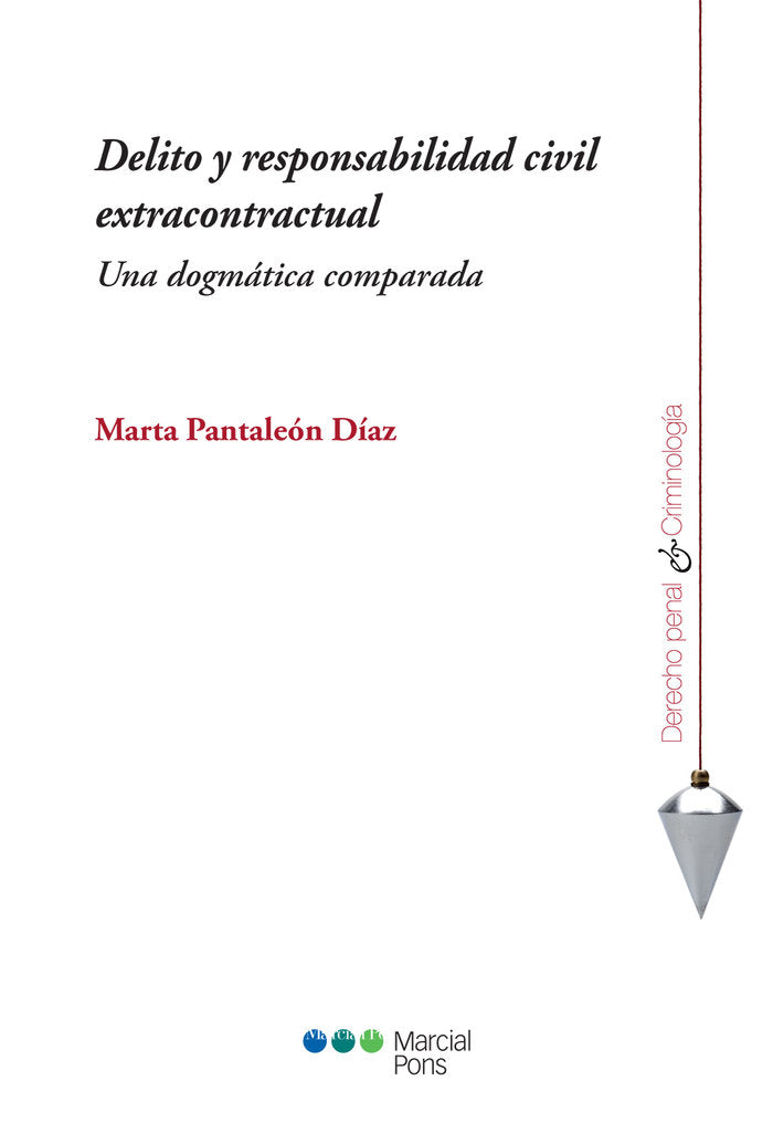 DELITO Y RESPONSABILIDAD CIVIL EXTRACONTRACTUAL: UNA DOGMATICA COMPARADA, de PANTALEON DIAZ, MARTA | portada del libro