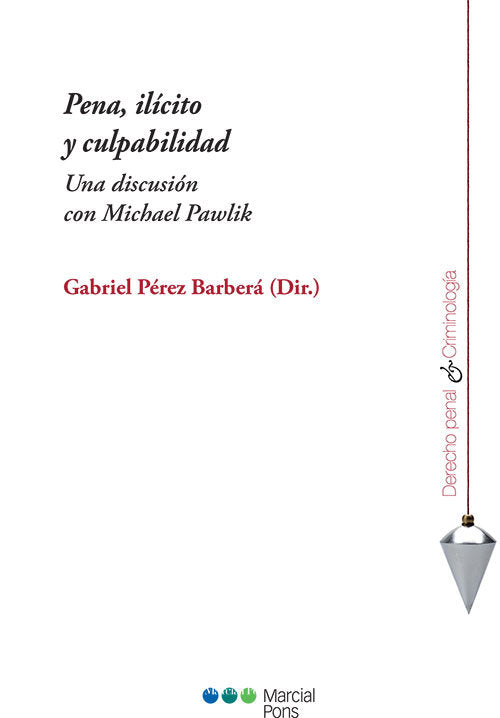 PENA, ILICITO Y CULPABILIDAD. UNA DISCUSION CON MICHAEL PAWLIK, de PEREZ BARBERA, GABRIEL | portada del libro
