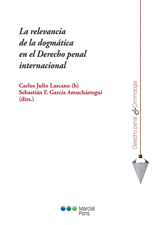 LA RELEVANCIA DE LA DOGMATICA EN EL DERECHO PENAL INTERNACIO, de GARCIA AMUCHASTEGUI, SEBASTIAN F | portada del libro