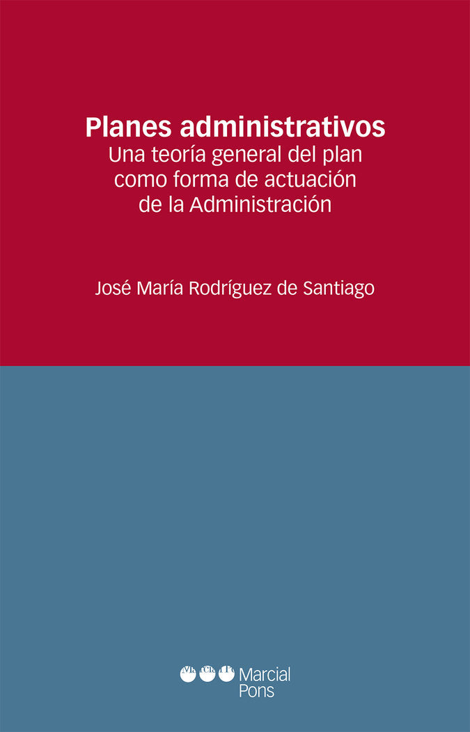PLANES ADMINISTRATIVOS. UNA TEORIA GENERAL DEL PLAN COMO FORMA DE ACTUACION DE L, de RODRIGUEZ DE SANTIAGO, JOSE MA | portada