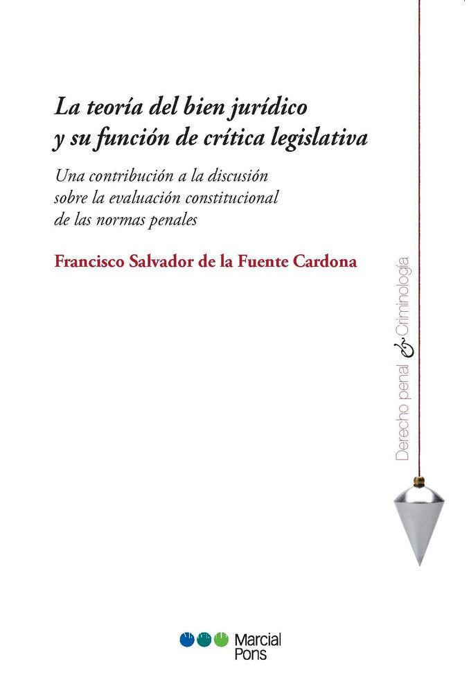 LA TEORIA DEL BIEN JURIDICO Y SU FUNCION DE CRITICA LEGISLATIVA, de DE LA FUENTE CARDONA, FRANCISC | portada del libro