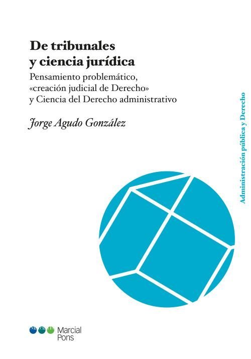 DE TRIBUNALES Y CIENCIA JURIDICA. PENSAMIENTO PROBLEMATICO, "CREACION JUDICIAL D, de AGUDO GONZALEZ, JORGE | portada del libr