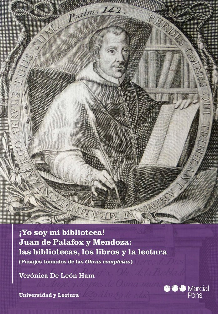 ¡YO SOY MI BIBLIOTECA! JUAN DE PALAFOX Y MENDOZA: LAS BIBLIOTECAS, LOS LIBROS Y, de DE LEON HAM, VERONICA | portada del libro