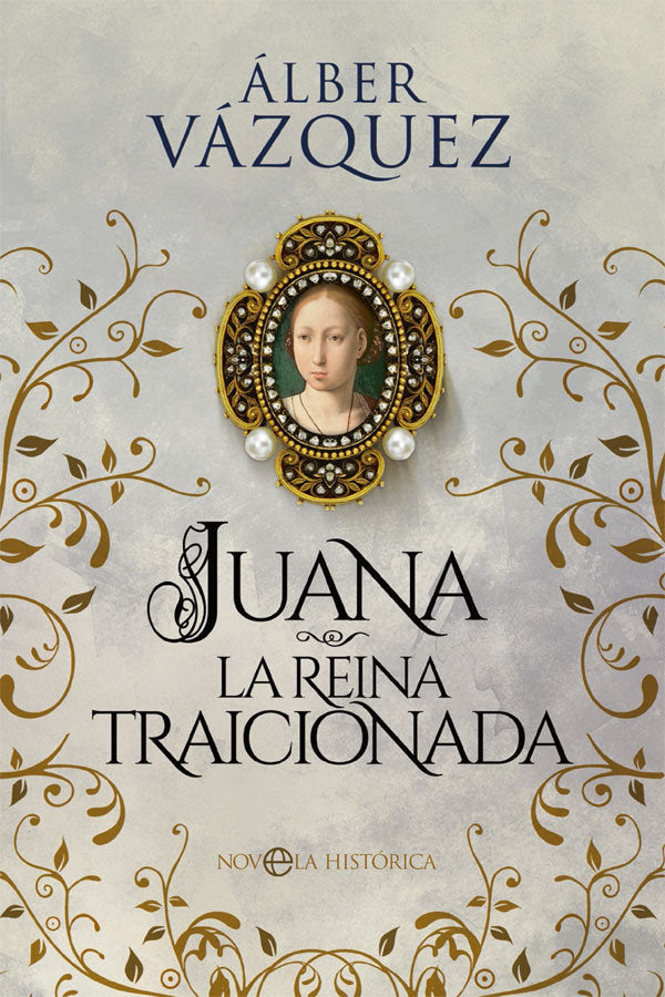 JUANA, LA REINA TRAICIONADA, de VAZQUEZ, ALBER | portada del libro