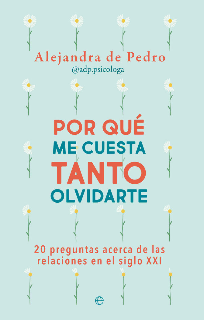 POR QUE ME CUESTA TANTO OLVIDARTE, de DE PEDRO, ALEJANDRA | portada del libro