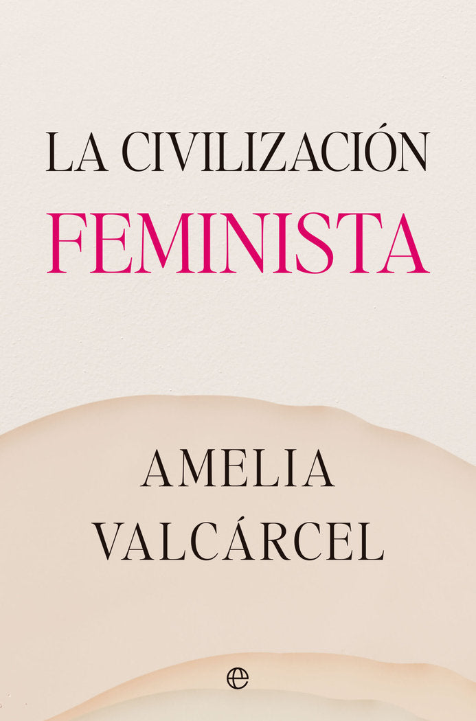 LA CIVILIZACION FEMINISTA, de VALCARCEL, AMELIA | portada del libro