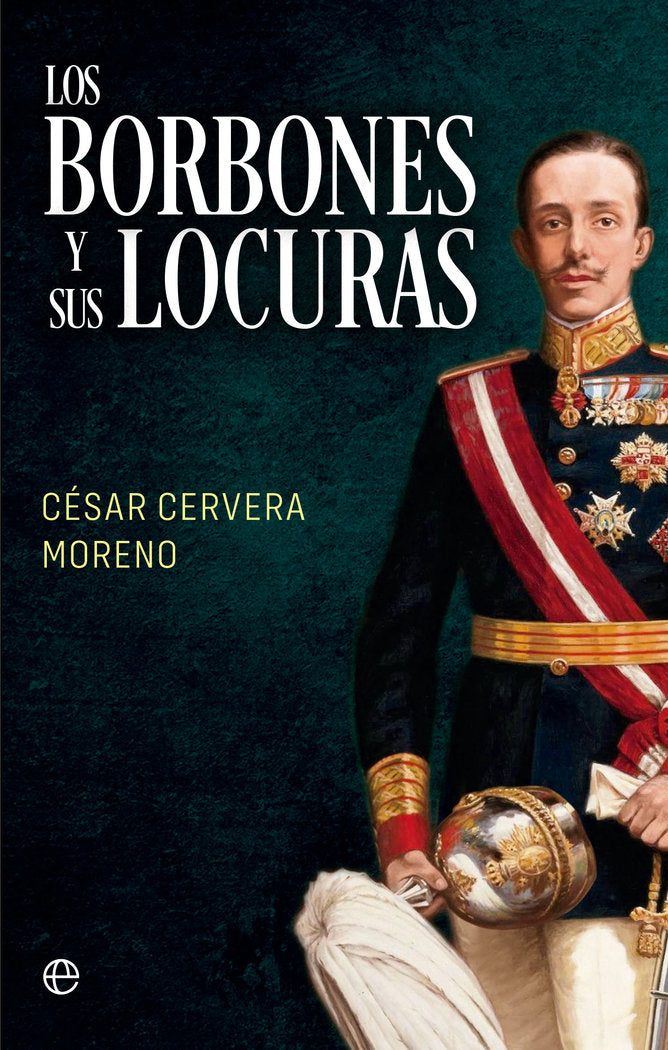 LOS BORBONES Y SUS LOCURAS BOL, de CERVERA MORENO, CESAR | portada del libro