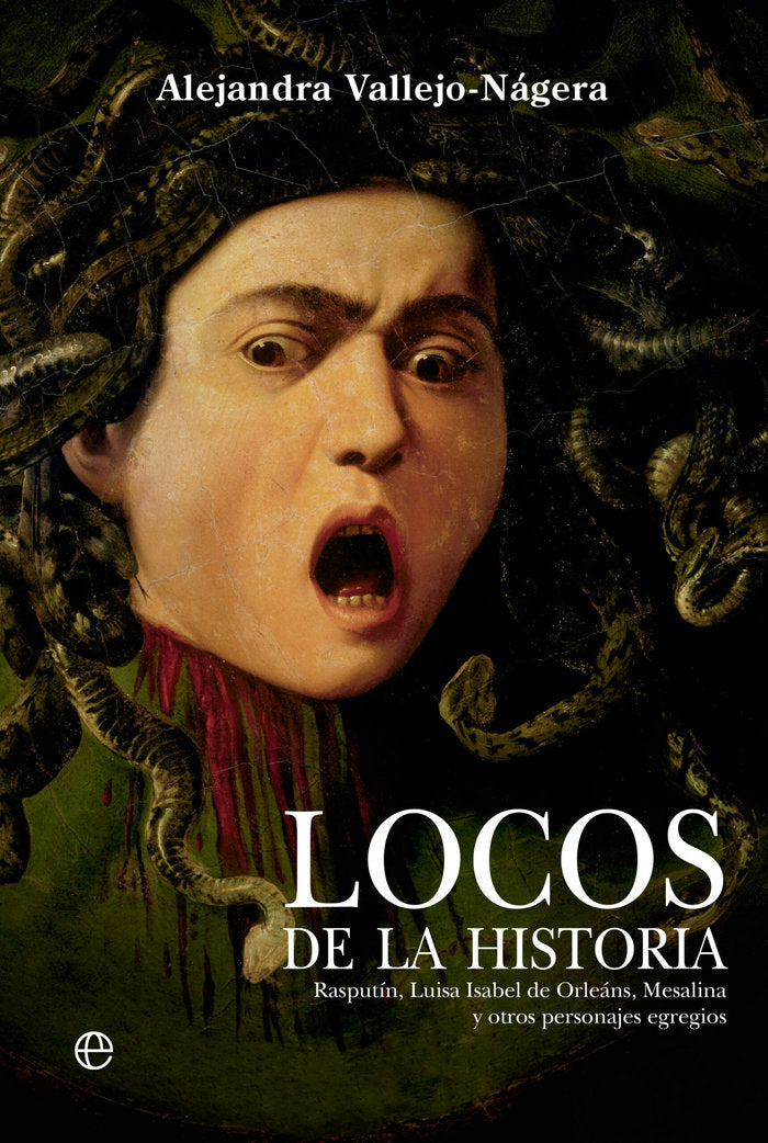 LOCOS DE LA HISTORIA, de VALLEJO-NAGERA, ALEJANDRA | portada del libro