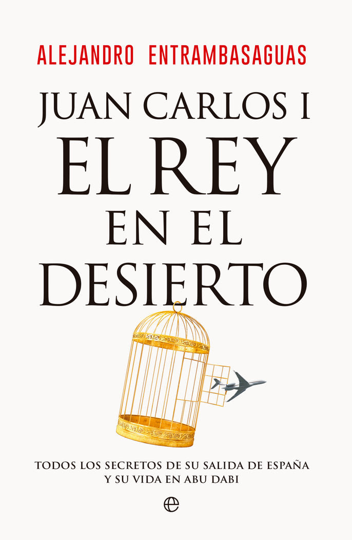 JUAN CARLOS I REY EN EL DESIERTO, de ENTRAMBASAGUAS, ALEJANDRO | portada del libro
