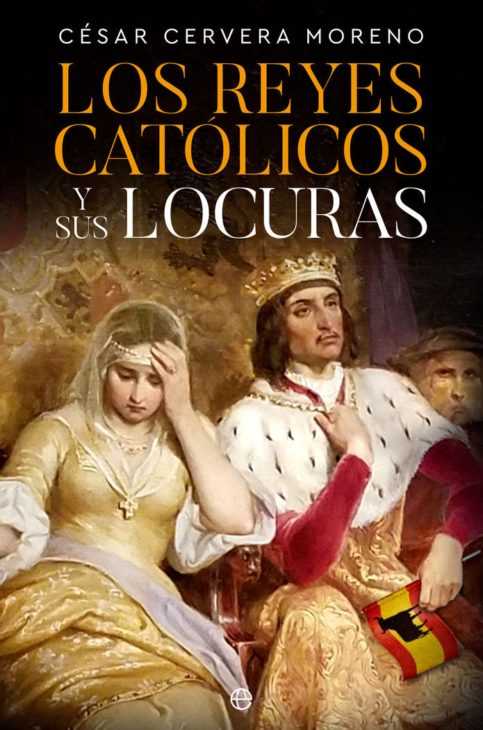 LOS REYES CATOLICOS Y SUS LOCURAS, de CERVERA MORENO, CESAR | portada del libro