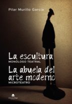 La escultura. La abuela del arte moderno (microteatro), de Murillo García | portada del libro
