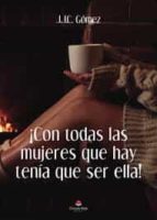 ¡Con todas las mujeres que hay tenía que ser ella!, de C.J. GOMEZ | portada del libro