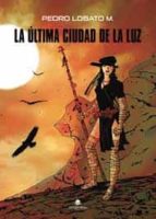 La última ciudad de la luz, de PEDRO LOBATO MANCEBO | portada del libro