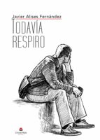 Todavía respiro, de JAVIER ALISES FERNANDEZ | portada del libro