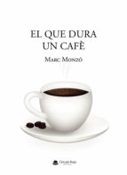 El que dura un cafè, de MARC MONZO BERDUN | portada del libro