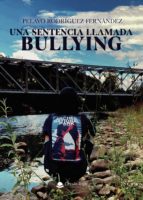UNA SENTENCIA LLAMADA BULLYING, de PELAYO RODRIGUEZ FERNANDEZ | portada del libro