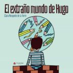 El extraño mundo de Hugo, de CLARA MOSQUETE DE LA TORRE | portada del libro