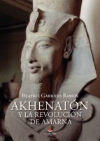 Akhenatón y la revolución de Amarna, de BEATRIZ GARRIDO RAMOS | portada del libro