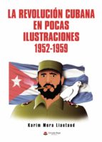 La revolución cubana en pocas ilustraciones, de JUAN KARIM MORA LIAUTAUD | portada del libro