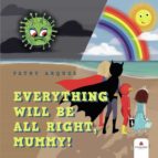 Everything will be all right, Mummy!, de PATRICIA ARQUES | portada del libro