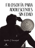 Filosofía para adolescentes sin edad, de AGUSTIN J. SANMIGUEL | portada del libro