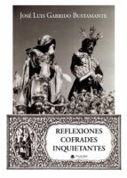 Reflexiones cofrades inquietantes, de JOSE LUIS GARRIDO BUSTAMANTE | portada del libro