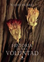 Historia de una voluntad, de JUAN IGNACIO ESCARIO PASCUAL | portada del libro