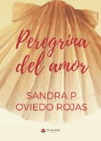 Peregrina del amor, de SANDRA P. OVIEDO ROJAS | portada del libro