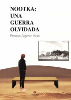 NOOTKA: Una guerra olvidada, de ENRIQUE ARGENTEVIDAL | portada del libro