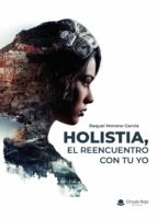 Holistia, el reencuentro con tu yo, de RAQUEL MORENOGARCIA | portada del libro