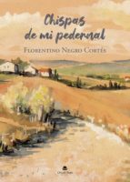 Chispas de mi pedernal, de FLORENTINO NEGROCORTES | portada del libro