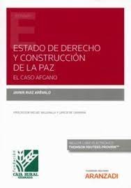 ESTADO DE DERECHO Y CONSTRUCCION DE LA PAZ EL CASO AFGANO, de RUIZ AREVALO,JAVIER MARIA | portada del libro