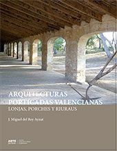 ARQUITECTURAS PORTICADAS VALENCIANAS: LONJAS, PORCHES Y RIURAUS, de DEL REY AYNAT, MIGUEL | portada del libro