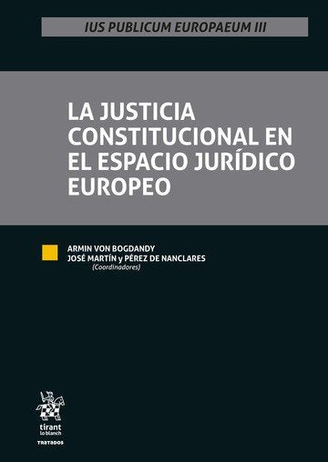 LA JUSTICIA CONSTITUCIONAL EN EL ESPACIO JURIDICO EUROPEO, de BOGDANDY | portada del libro