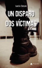 UN DISPARO. DOS VÍCTIMAS, de LUCIA SEIJAS | portada del libro