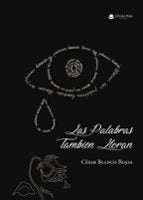 Las palabras también lloran, de CESAR BLANCO ROJAS | portada del libro
