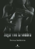 Jugar con la sombra, de TERESA GOLDSTEIN | portada del libro