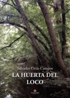 La huerta del loco, de SALVADOR ORTIZ CAMPOS | portada del libro