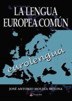 La lengua europea común, de JOSE ANTONIO MOLINA MOLINA | portada del libro
