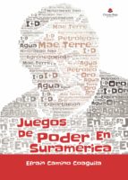 Juegos de poder en Suramérica, de EFRAIN CAMINO COAGUILA | portada del libro