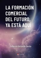 LA FORMACION COMERCIAL DEL FUTURO YA ESTA AQUI, de Hernando Benito | portada del libro
