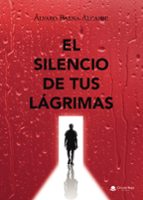 El silencio de tus lágrimas, de ALVARO BAENA ALCAIDE | portada del libro